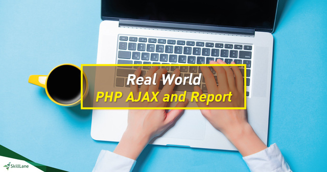 Real World PHP AJAX and Report สร้างเว็บไซต์และพัฒนาระบบงานแบบใช้งานจริง ด้วย PHP และ AJAX